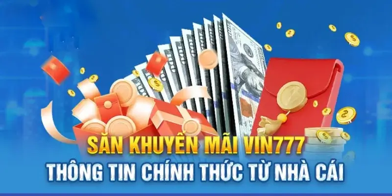 Tham gia Vin777 hôm nay - nhận ngay khuyến mãi khủng!