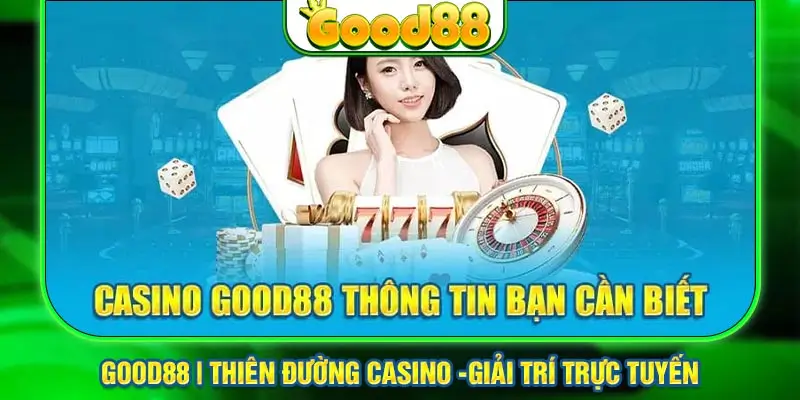 Giới thiệu tổng quan về sảnh casino Good88